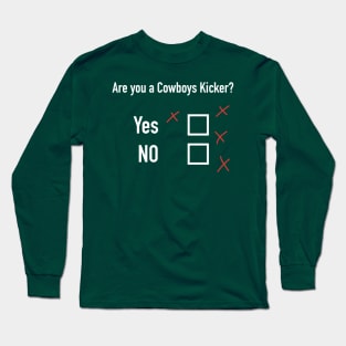 Are you a Dallas Cowboy Kicker? Long Sleeve T-Shirt